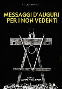 Messaggi d'auguri per i non vedenti - Vincenzo Rosati - Libro Global Press Italia 2007 | Libraccio.it