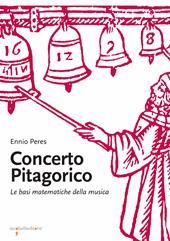 Concerto pitagorico. Le basi matematiche della musica