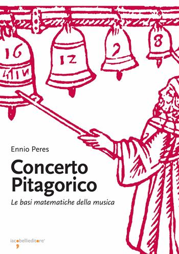 Concerto pitagorico. Le basi matematiche della musica - Ennio Peres - Libro Iacobellieditore 2007, Frammenti di memoria | Libraccio.it