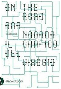 On the road. Bob Noorda, il grafico del viaggio. Ediz. illustrata  - Libro AIAP (Milano) 2011 | Libraccio.it