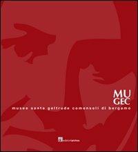 MUGEC. Museo Santa Geltrude Comensoli. Con DVD - Germana Crotti, Edorado Milesi - Libro Archos 2011 | Libraccio.it