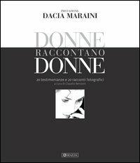 Donne raccontano donne. 20 testimonianze e 20 racconti fotografici  - Libro Benzoni 2016 | Libraccio.it