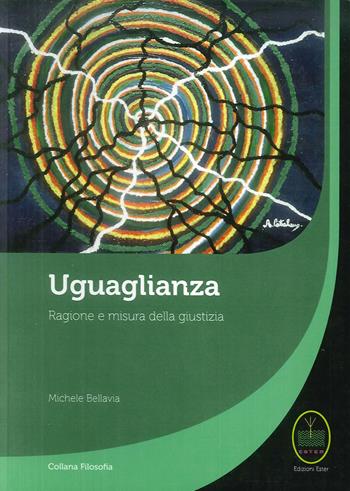 Uguaglianza. Ragione e misura della giustizia - Michele Bellavia - Libro Ester 2013, Filosofia | Libraccio.it