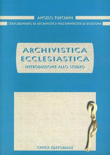 Archivistica ecclesiastica. Introduzione allo studio - Angelo Turchini - Libro Civita 2006, Archivistica | Libraccio.it