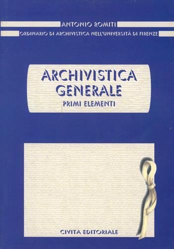 Archivistica generale. Primi elementi - Antonio Romiti - Libro Civita 2011, Archivistica | Libraccio.it