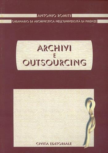 Archivi e outsourcing - Antonio Romiti - Libro Civita 2009, Archivistica | Libraccio.it