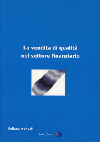 La vendita di qualità nel settore finanziario - Roberto Franchi - Libro Training Team 2006 | Libraccio.it