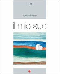 Il mio Sud - Vittoria Grassi - Libro DeltaEdit 2008, Il mio Sud | Libraccio.it
