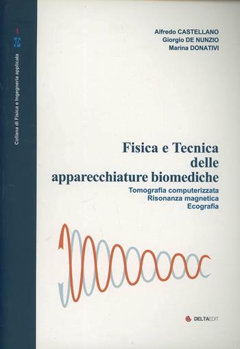 Fisica e tecnica delle apparecchiature biomediche. Tomografia computerizzata, risonanza magnetica, ecografia - Alfredo Castellano, Giorgio De Nunzio, Marina Donativi - Libro DeltaEdit 2009, Collana di fisica e ingegneria applicata | Libraccio.it