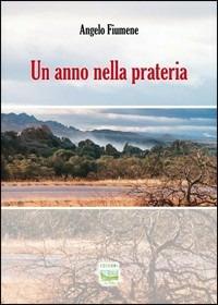 Un anno nella prateria - Angelo Fiumene - Libro La Collina (Serdiana) 2009 | Libraccio.it