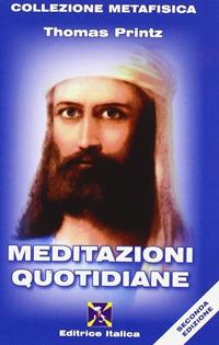Meditazioni quotidiane - Thomas Printz - Libro Editrice Italica (Milano) 2010, Collezione Metafisica | Libraccio.it