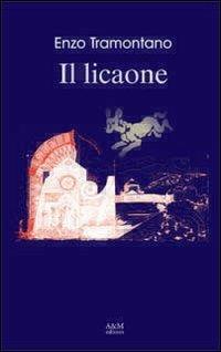 Il licaone - Enzo Tramontano - Libro A&M 2008, Narrativa | Libraccio.it