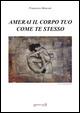 Amerai il corpo tuo come te stesso - Francesco Menconi - Libro CRD 2014 | Libraccio.it