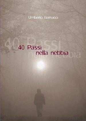 Quaranta passi nella nebbia - Umberto Bernacci - Libro Accademia Vis Vitalis 2008 | Libraccio.it