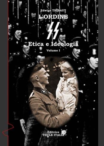 L'ordine SS. Etica e ideologia - Edwige Thibaut - Libro Thule Italia 2011 | Libraccio.it