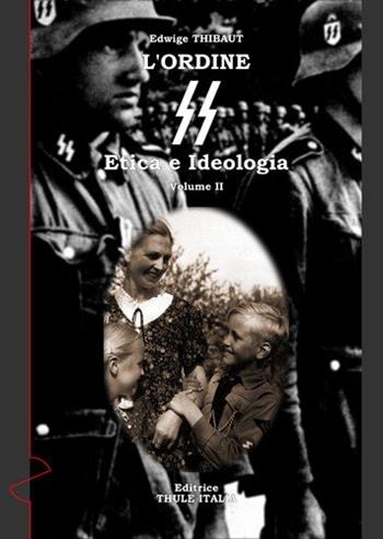 L'ordine SS. Etica e ideologia. Vol. 2 - Edwige Thibaut - Libro Thule Italia 2011 | Libraccio.it