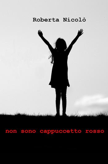 Non sono Cappucetto Rosso - Roberta Nicolò - Libro Photo Ma.Ma. Edition 2015 | Libraccio.it