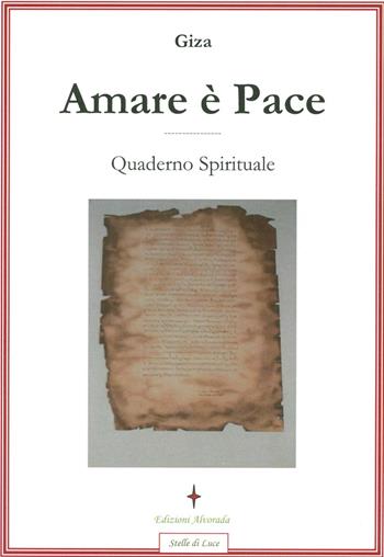 Amare è pace. Quaderno spirituale - Giza - Libro Alvorada 2009, Schegge d'argento | Libraccio.it