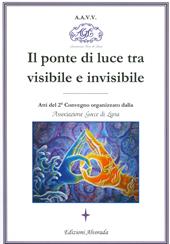 Il ponte di luce tra visibile e invisibile. Atti del 2º convegno organizzato da associazione Gocce di Luna