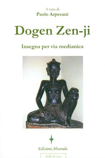 Dogen Zen-ji insegna per via medianica  - Libro Alvorada 2009, Stelle di luce | Libraccio.it
