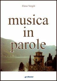 Musica in parole - Eleno Vergili - Libro Gelmini 2007 | Libraccio.it