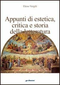 Appunti di estetica. Critica e storia della letteratura - Eleno Vergili - Libro Gelmini 2007 | Libraccio.it