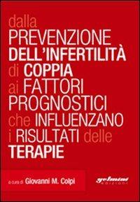 Dalla prevenzione dell'infertilità di coppia ai fattori prognostici che influenzano i risultati delle terapie - Giovanni M. Colpi - Libro Gelmini 2009 | Libraccio.it