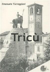 Tricù. Da paese a città - Emanuele Torreggiani - Libro La Memoria del Mondo 2007, Radici | Libraccio.it