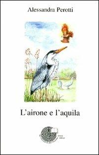 L' airone e l'aquila - Alessandra Perotti - Libro La Memoria del Mondo 2008, L'albero della memoria | Libraccio.it