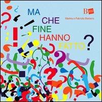 Ma che fine hanno fatto? Ediz. illustrata - Fabrizio Barbero, Marina Sutelli - Libro B Edizioni Design 2008 | Libraccio.it