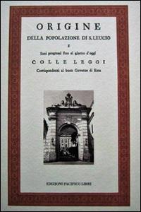 Origine della popolazione di S. Leucio e Sui progressi fino al giorno d'oggi. Colle leggi corrispondenti al buon governo (rist. anast. 1789) - Ferdinando IV di Borbone - Libro Edizioni Pacifico Libri 2014 | Libraccio.it