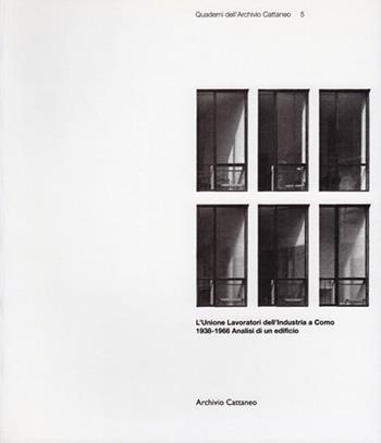 L'Unione lavoratori dell'industria a Como. 1938-1966. Analisi di un edificio. Ediz. illustrata - Paolo Brambilla, Renato Conti, Corrado Tagliabue - Libro Archivio Cattaneo 2009, Quaderni dell'archivio Cattaneo | Libraccio.it