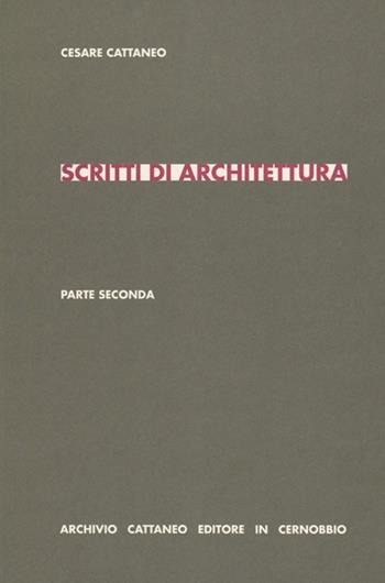 Scritti di architettura. Parte seconda - Cesare Cattaneo - Libro Archivio Cattaneo 2010, I saggi | Libraccio.it
