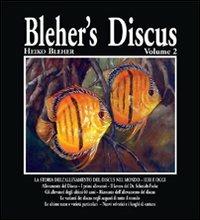 Blehr's discus. Vol. 2: La storia dell'allevamento del Discus nel mondo. Ieri e oggi. - Heiko Bleher - Libro Aquapress 2011 | Libraccio.it