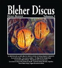 Bleher Discus. Vol. 2: La historia de la cría del pez disco a nivel mundial. Pasado y presente. - Heiko Bleher - Libro Aquapress 2011 | Libraccio.it
