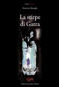 La stirpe di Gatra - Demetrio Battaglia - Libro Nadia Camandona Editore 2010, Arkhesya | Libraccio.it
