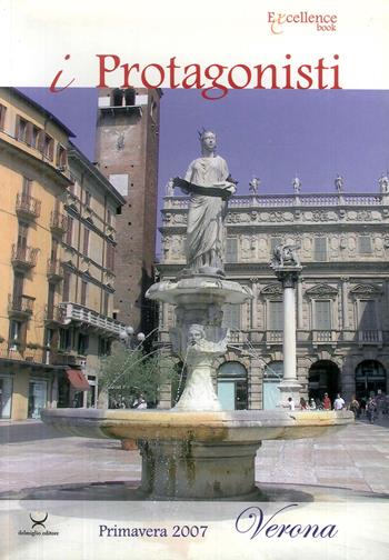I protagonisti. Verona - Emanuele Delmiglio - Libro Delmiglio Editore 2007, Excellence book | Libraccio.it