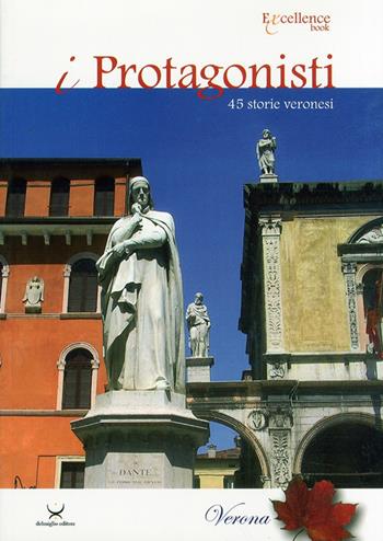 I protagonisti. Verona - Emanuele Delmiglio - Libro Delmiglio Editore 2008, Excellence book | Libraccio.it