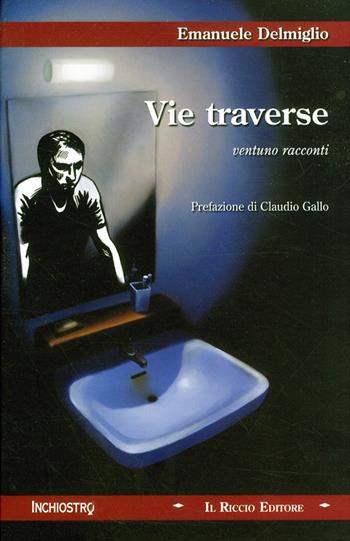 Vie traverse. Ventuno racconti - Emanuele Delmiglio - Libro Delmiglio Editore 2008 | Libraccio.it