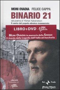 Binario 21. Dal poema di Yitzhak Katzenelson. Il canto del popolo ebraico massacrato. Con DVD - Moni Ovadia, Felice Cappa - Libro Promo Music 2009 | Libraccio.it