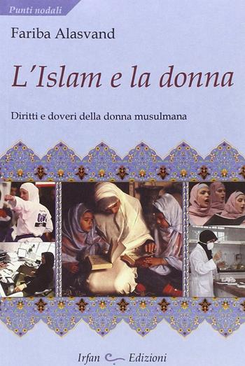 L' Islam e la donna - Fariba Alasvand - Libro Irfan 2012, Punti nodali | Libraccio.it