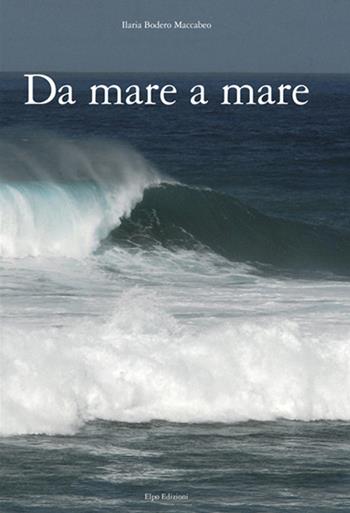 «Da mare a mare» - Ilaria Bodero Maccabeo - Libro Elpo Edizioni 2011 | Libraccio.it
