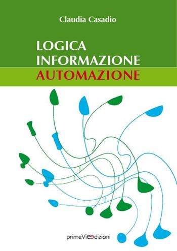Logica informazione automazione - Claudia Casadio - Libro PrimeVie 2012 | Libraccio.it