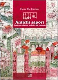 Antichi sapori. Storia e tradizione sulla tavola veronese. Ediz. multilingue - M. Pia Eliodeni - Libro Edizioni Zerotre 2014 | Libraccio.it