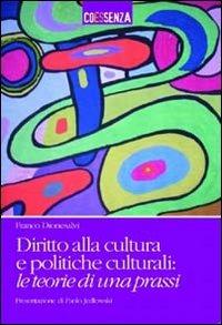 Diritto alla cultura e politiche culturali. Le teorie di una prassi - Franco Dionesalvi - Libro Coessenza 2011 | Libraccio.it