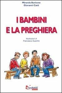 I bambini e la preghiera - Miranda Barisone, Giovanni Catti - Libro L'Arcobaleno Editore 2010, Piccoli e Grandi | Libraccio.it