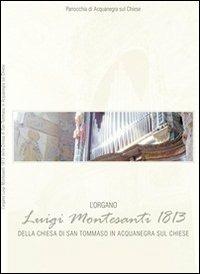 L' organo Luigi Montesanti 1813 della chiesa di San Tommaso in Acquanegra sul Chiese - Federico Lorenzani - Libro Ass. Culturale G. Serassi 2009, Organi mantovani | Libraccio.it
