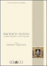 Pacifico Inzoli tra l'organo di Buzzoletto e l'attività del mantovano - Federico Lorenzani - Libro Ass. Culturale G. Serassi 2011, Collana d'arte organaria | Libraccio.it