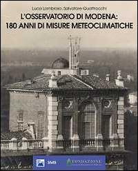 L'Osservatorio di Modena: 180 anni di misure meteoclimatiche - Luca Lombroso, Salvatore Quattrocchi - Libro SMS 2008, Memorie dell'atmosfera | Libraccio.it