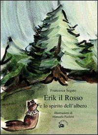 Erik il Rosso e lo spirito dell'albero. Ediz. illustrata - Francesca Segato - Libro Camelozampa 2007, I peli di gatto | Libraccio.it